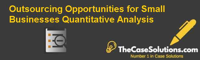 Outsourcing Opportunities for Small Businesses: Quantitative Analysis Case Solution